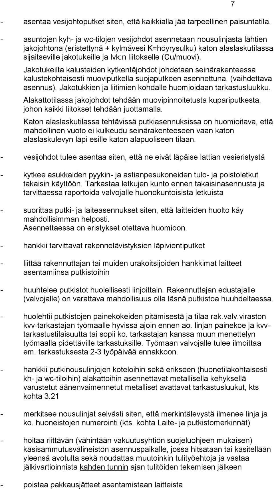 (Cu/muovi). Jakotukeilta kalusteiden kytkentäjohdot johdetaan seinärakenteessa kalustekohtaisesti muoviputkella suojaputkeen asennettuna, (vaihdettava asennus).