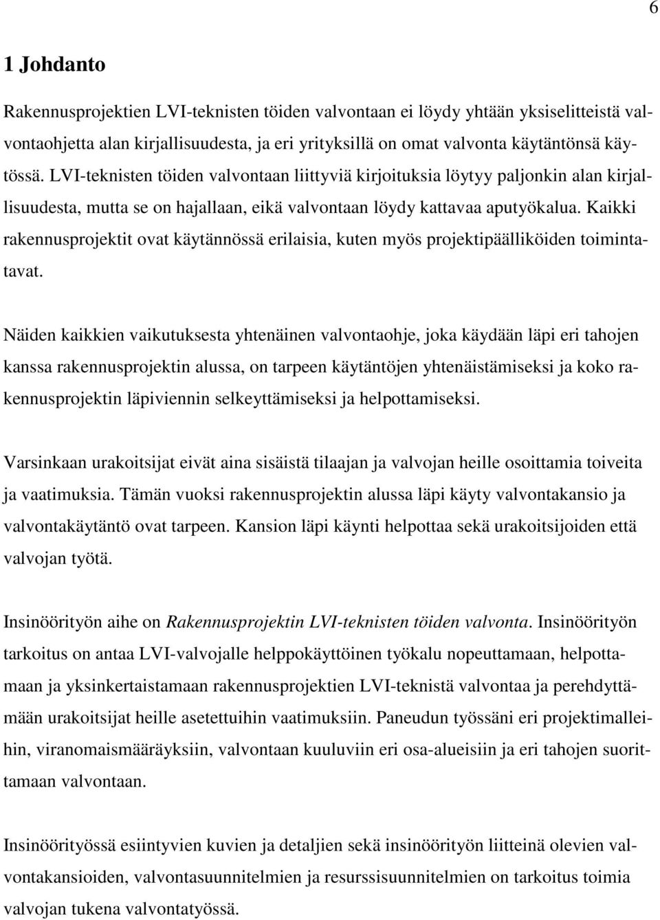 Kaikki rakennusprojektit ovat käytännössä erilaisia, kuten myös projektipäälliköiden toimintatavat.