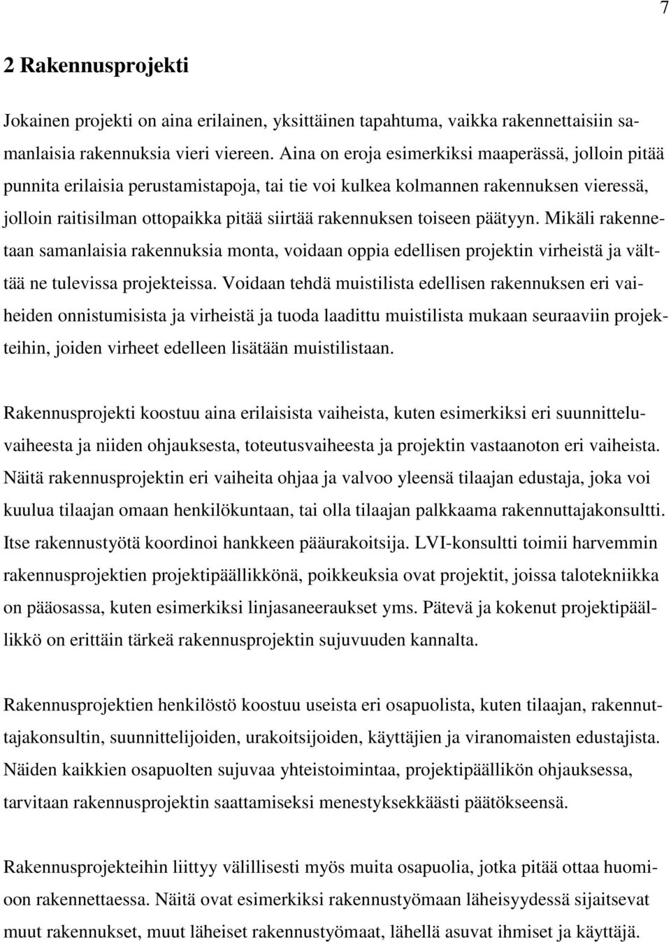 toiseen päätyyn. Mikäli rakennetaan samanlaisia rakennuksia monta, voidaan oppia edellisen projektin virheistä ja välttää ne tulevissa projekteissa.