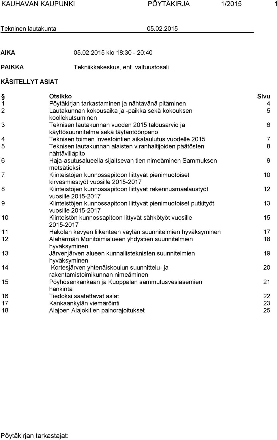 2015 talousarvio ja 6 käyttösuunnitelma sekä täytäntöönpano 4 Teknisen toimen investointien aikataulutus vuodelle 2015 7 5 Teknisen lautakunnan alaisten viranhaltijoiden päätösten 8 nähtävilläpito 6