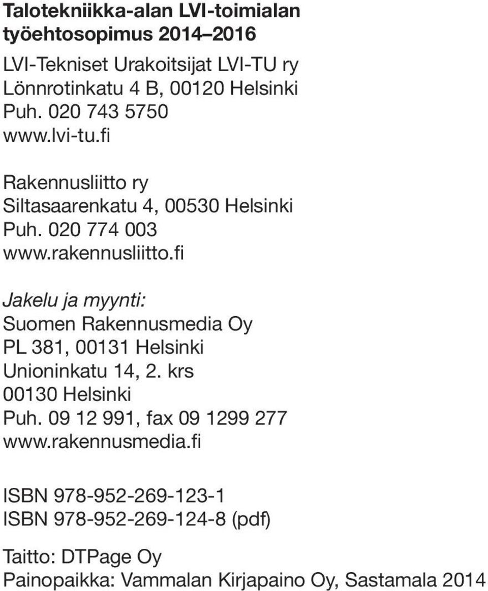 fi Jakelu ja myynti: Suomen Rakennusmedia Oy PL 381, 00131 Helsinki Unioninkatu 14, 2. krs 00130 Helsinki Puh.