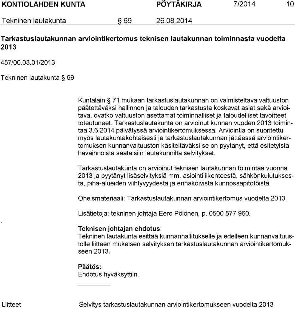 valtuuston asettamat toiminnalliset ja taloudelliset tavoitteet to teu tu neet. Tarkastuslautakunta on arvioinut kunnan vuoden 2013 toi mintaa 3.6.2014 päivätyssä arviointikertomuksessa.