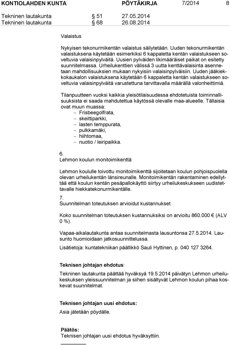 Urheilukenttien välissä 3 uutta kenttävalaisinta asen netaan mahdollisuuksien mukaan nykyisiin valaisinpylväisiin.