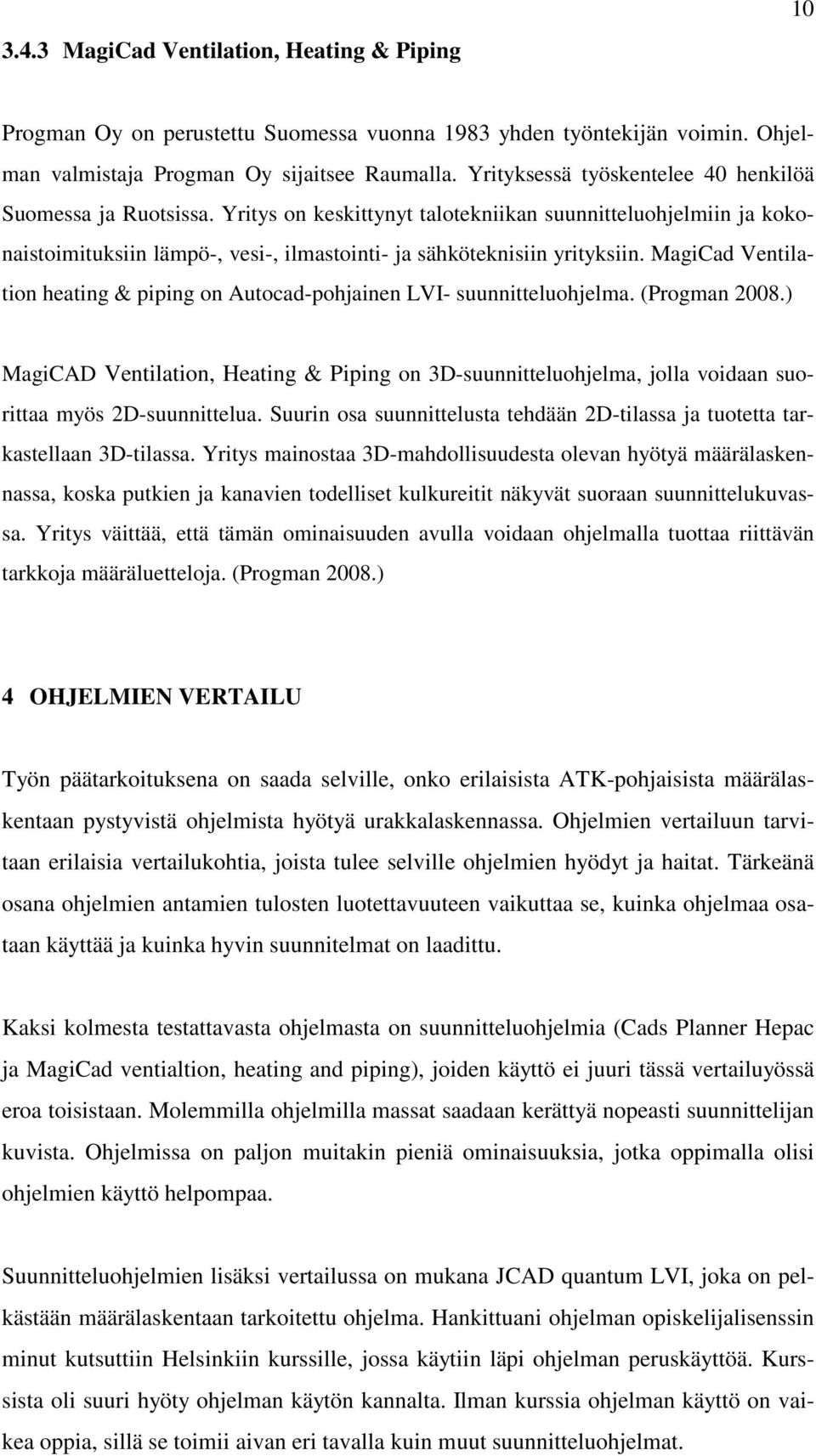 MagiCad Ventilation heating & piping on Autocad-pohjainen LVI- suunnitteluohjelma. (Progman 2008.