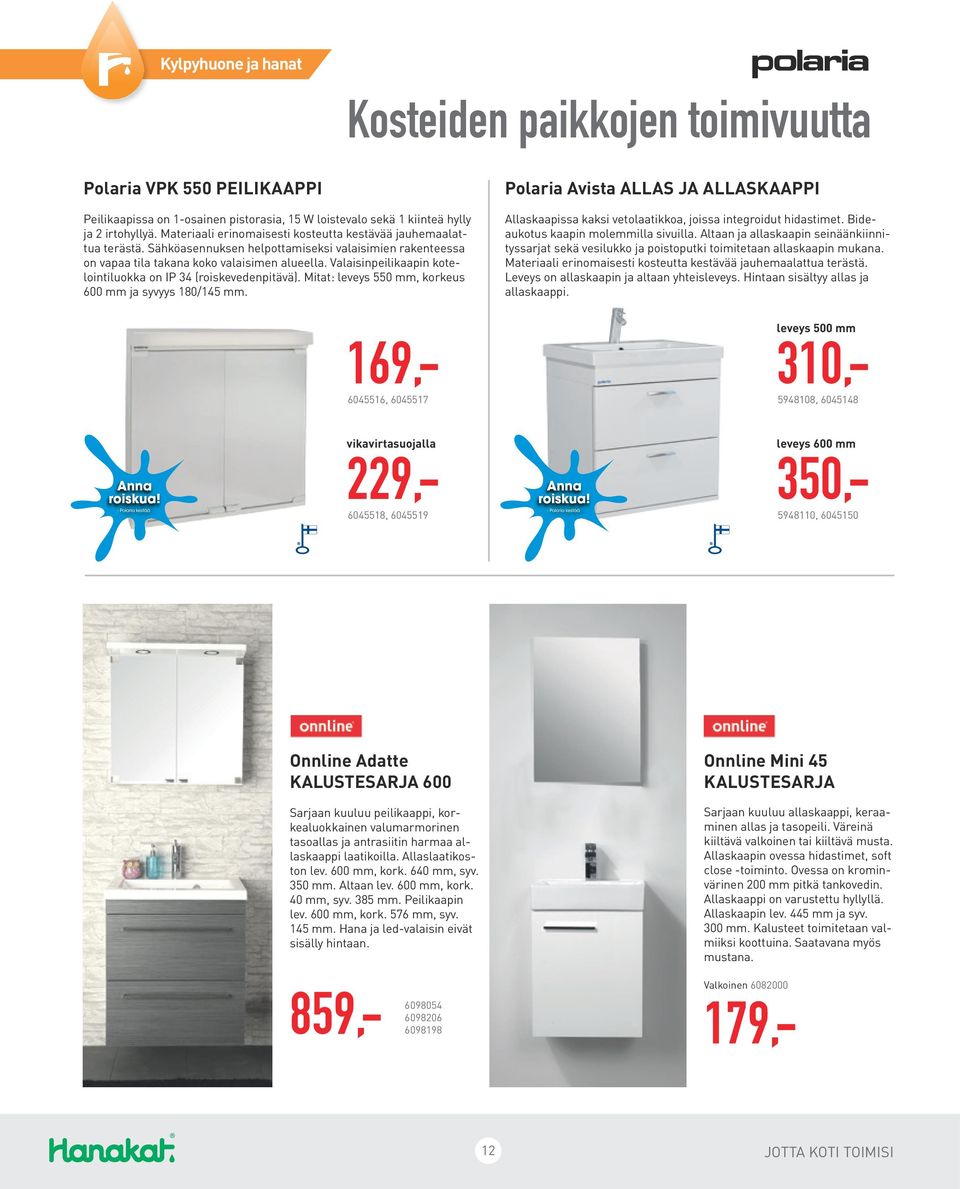 Valaisinpeilikaapin kotelointiluokka on IP 34 (roiskevedenpitävä). Mitat: leveys 550 mm, korkeus 600 mm ja syvyys 180/145 mm.