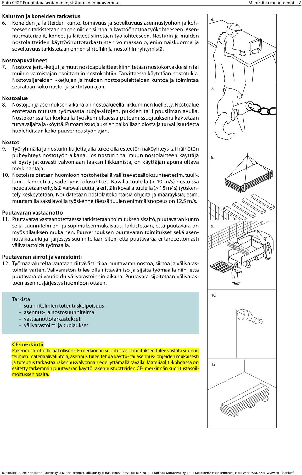 Asennusmateriaalit, koneet ja laitteet siirretään työkohteeseen.