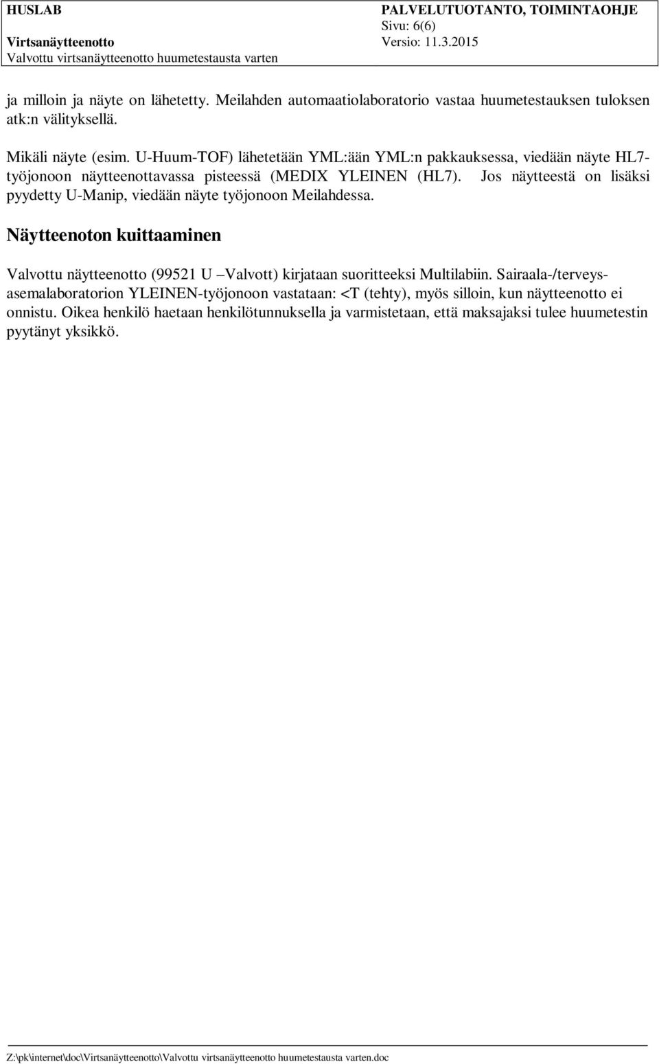 Jos näytteestä on lisäksi pyydetty U-Manip, viedään näyte työjonoon Meilahdessa.