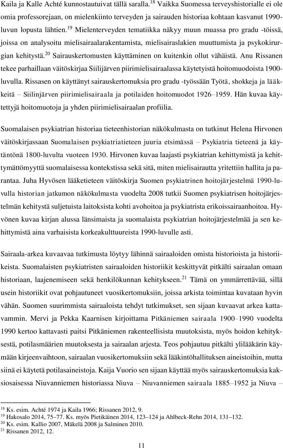 19 Mielenterveyden tematiikka näkyy muun muassa pro gradu -töissä, joissa on analysoitu mielisairaalarakentamista, mielisairaslakien muuttumista ja psykokirurgian kehitystä.