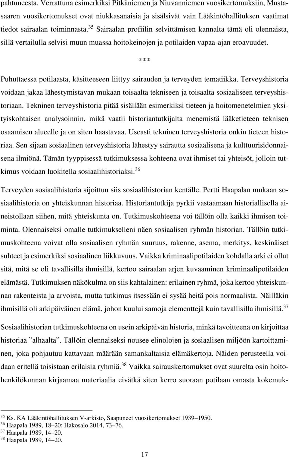 35 Sairaalan profiilin selvittämisen kannalta tämä oli olennaista, sillä vertailulla selvisi muun muassa hoitokeinojen ja potilaiden vapaa-ajan eroavuudet.