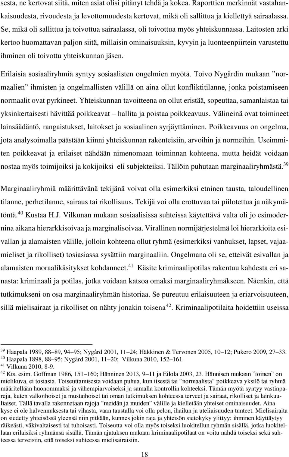 Laitosten arki kertoo huomattavan paljon siitä, millaisin ominaisuuksin, kyvyin ja luonteenpiirtein varustettu ihminen oli toivottu yhteiskunnan jäsen.