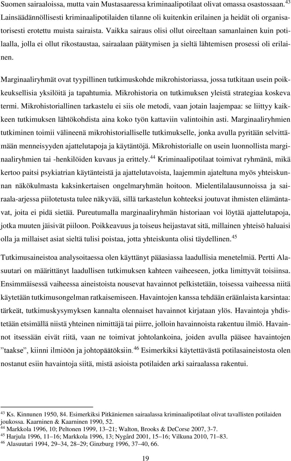 Vaikka sairaus olisi ollut oireeltaan samanlainen kuin potilaalla, jolla ei ollut rikostaustaa, sairaalaan päätymisen ja sieltä lähtemisen prosessi oli erilainen.