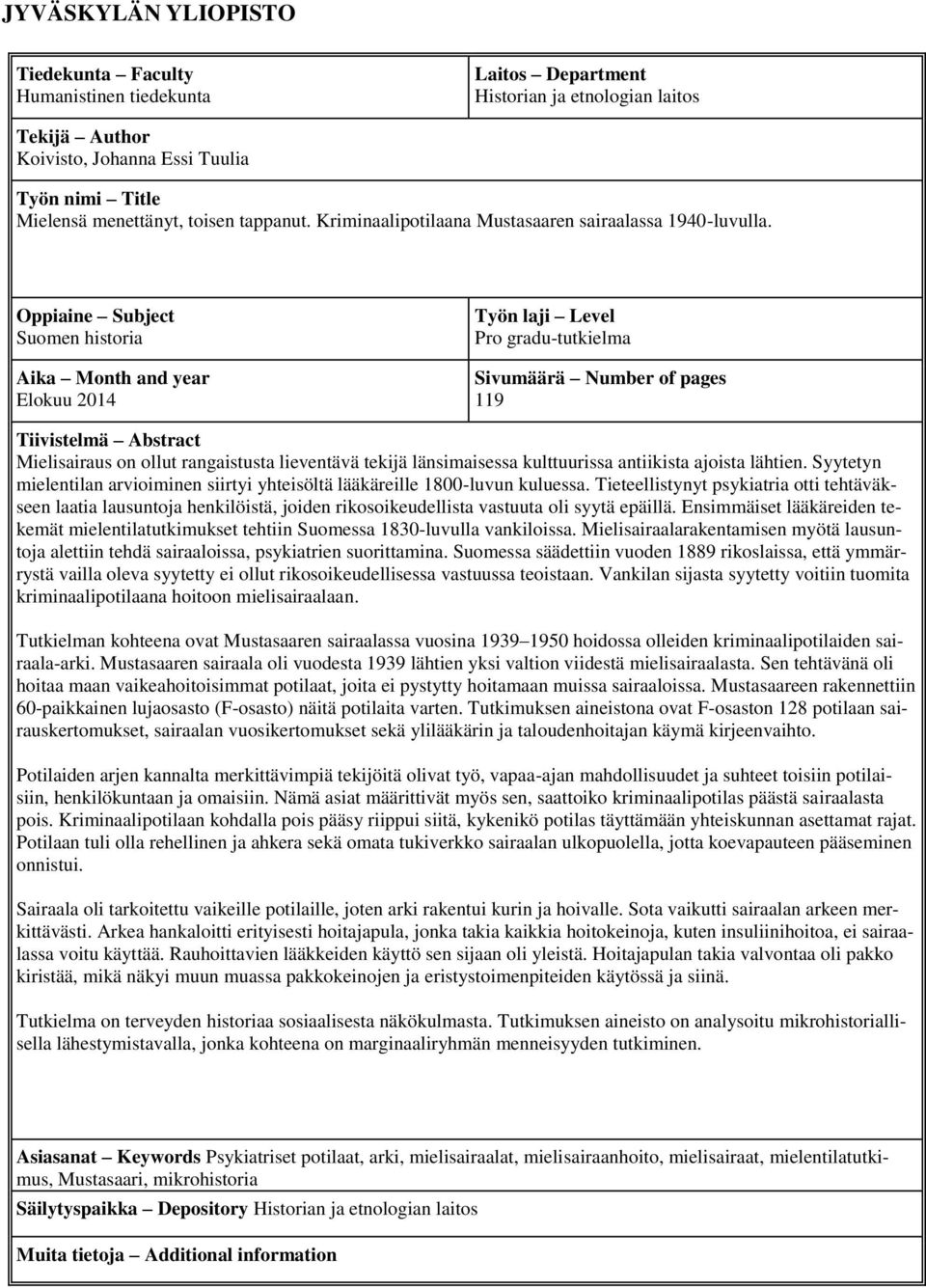 Oppiaine Subject Suomen historia Aika Month and year Elokuu 2014 Työn laji Level Pro gradu-tutkielma Sivumäärä Number of pages 119 Tiivistelmä Abstract Mielisairaus on ollut rangaistusta lieventävä