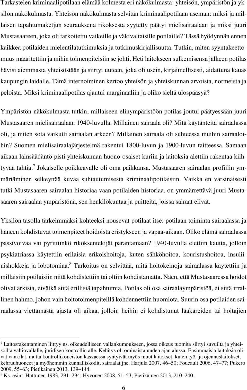 vaikeille ja väkivaltaisille potilaille? Tässä hyödynnän ennen kaikkea potilaiden mielentilatutkimuksia ja tutkimuskirjallisuutta.