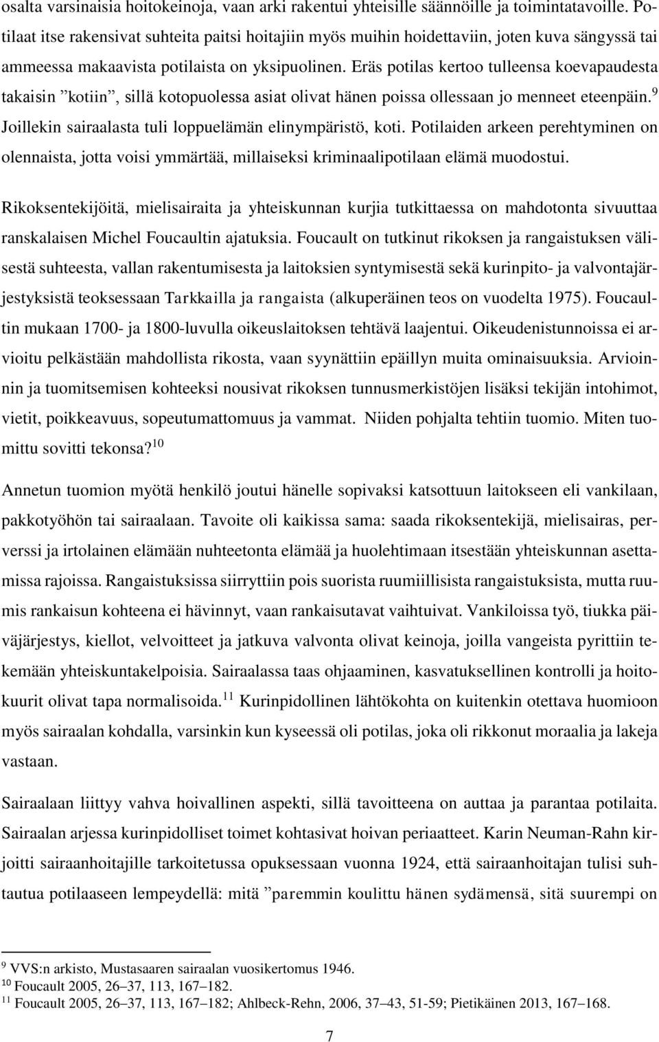 Eräs potilas kertoo tulleensa koevapaudesta takaisin kotiin, sillä kotopuolessa asiat olivat hänen poissa ollessaan jo menneet eteenpäin. 9 Joillekin sairaalasta tuli loppuelämän elinympäristö, koti.