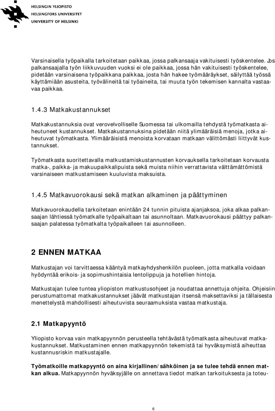 asusteita, työvälineitä tai työaineita, tai muuta työn tekemisen kannalta vastaavaa paikkaa. 1.4.