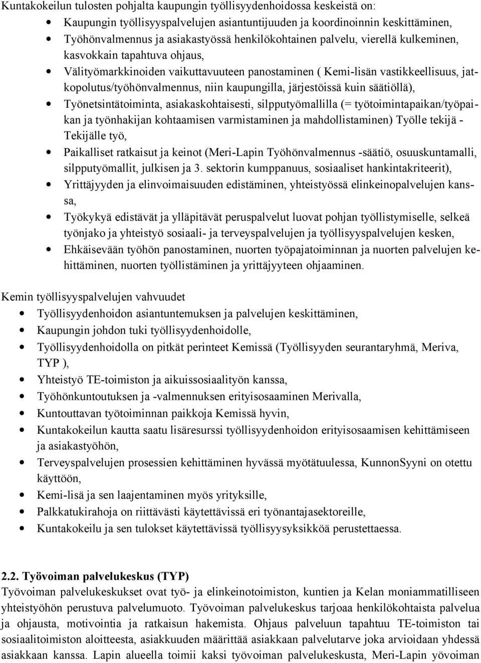 kaupungilla, järjestöissä kuin säätiöllä), Työnetsintätoiminta, asiakaskohtaisesti, silpputyömallilla (= työtoimintapaikan/työpaikan ja työnhakijan kohtaamisen varmistaminen ja mahdollistaminen)