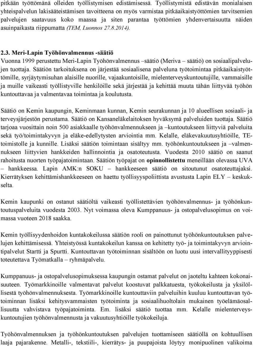 yhdenvertaisuutta näiden asuinpaikasta riippumatta (TEM, Luonnos 27.8.2014). 2.3.