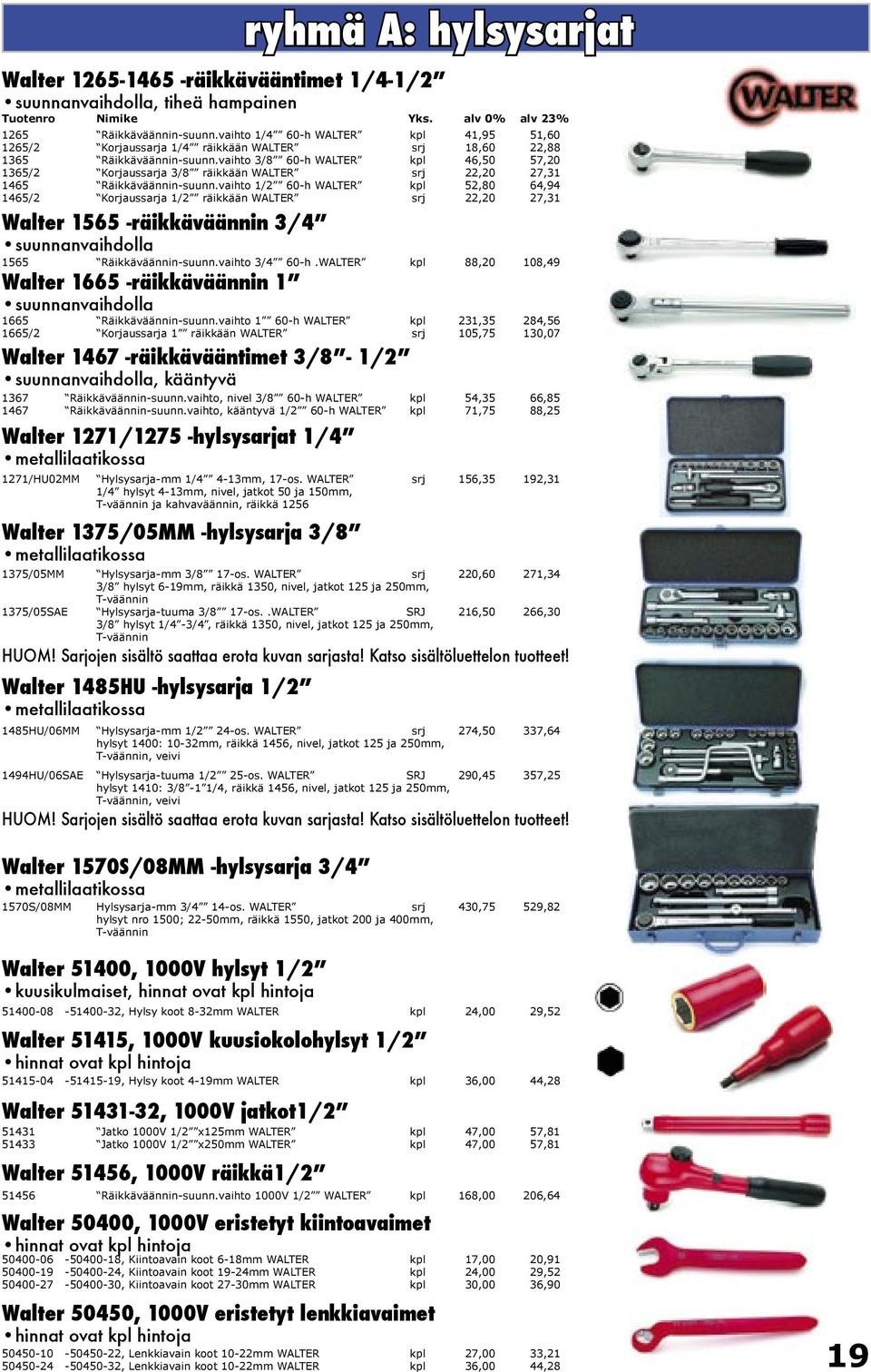vaihto 3/8 60-h WALTER kpl 46,50 57,20 1365/2 Korjaussarja 3/8 räikkään WALTER srj 22,20 27,31 1465 Räikkäväännin-suunn.