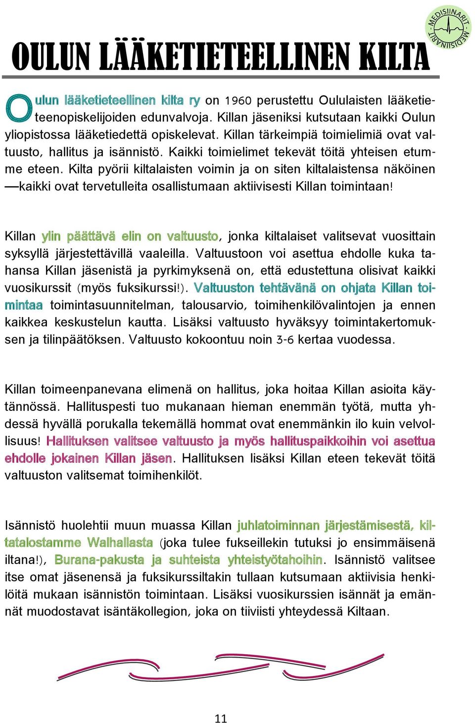 Kaikki toimielimet tekevät töitä yhteisen etumme eteen. Kilta pyörii kiltalaisten voimin ja on siten kiltalaistensa näköinen kaikki ovat tervetulleita osallistumaan aktiivisesti Killan toimintaan!