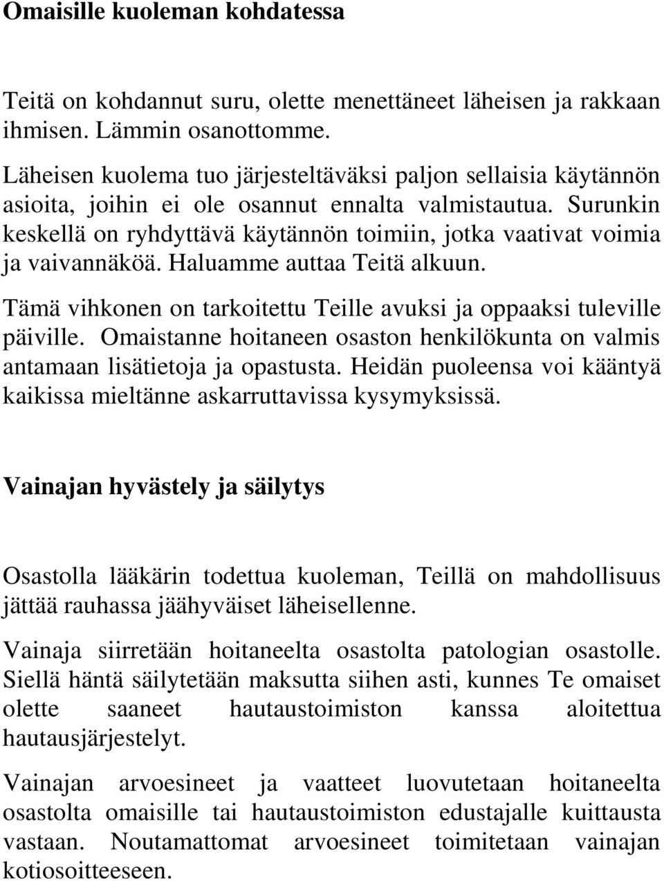 Surunkin keskellä on ryhdyttävä käytännön toimiin, jotka vaativat voimia ja vaivannäköä. Haluamme auttaa Teitä alkuun. Tämä vihkonen on tarkoitettu Teille avuksi ja oppaaksi tuleville päiville.