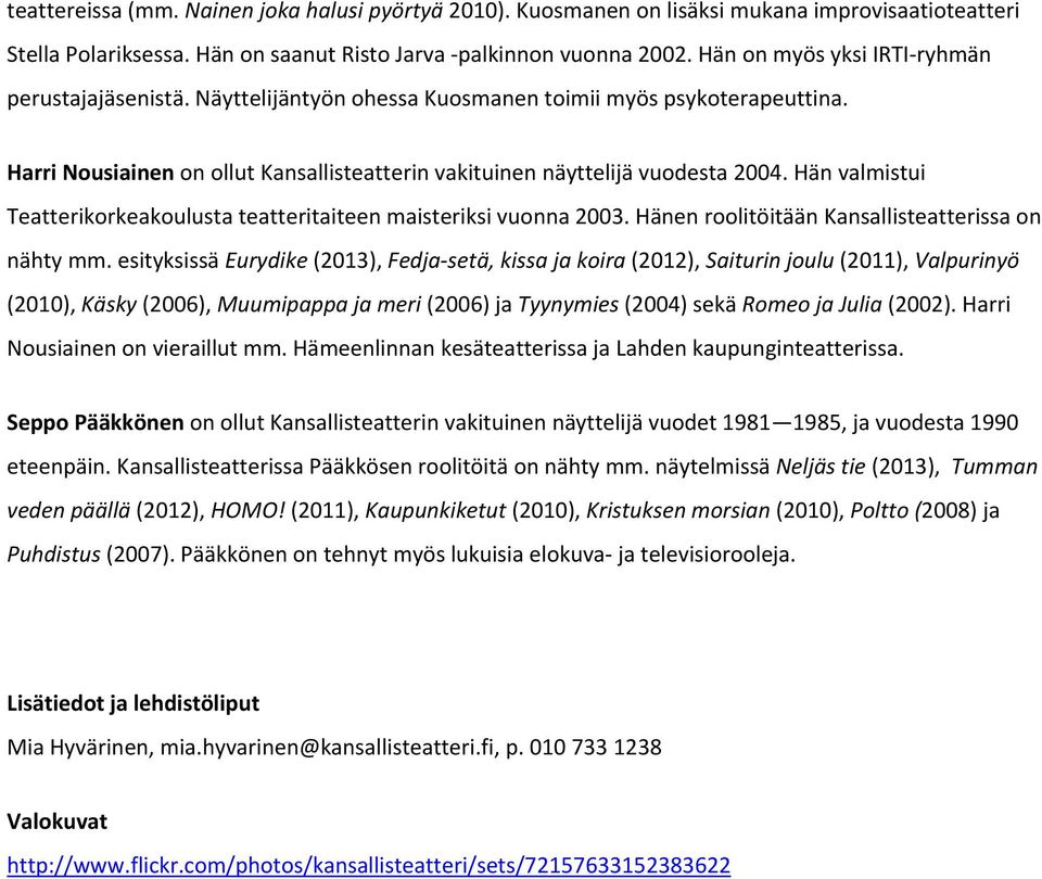 Hän valmistui Teatterikorkeakoulusta teatteritaiteen maisteriksi vuonna 2003. Hänen roolitöitään Kansallisteatterissa on nähty mm.