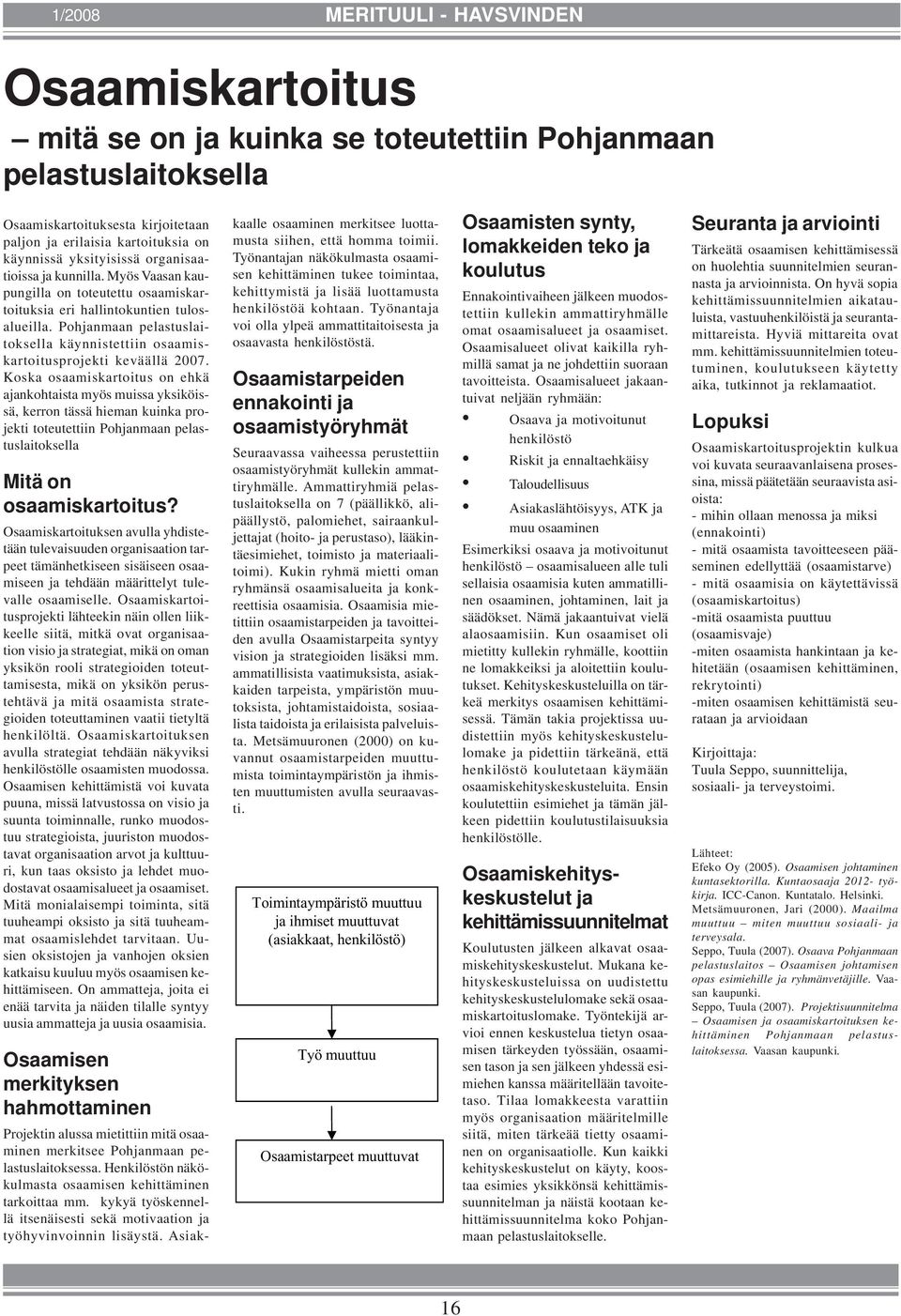 Pohjanmaan pelastuslaitoksella käynnistettiin osaamiskartoitusprojekti keväällä 2007.