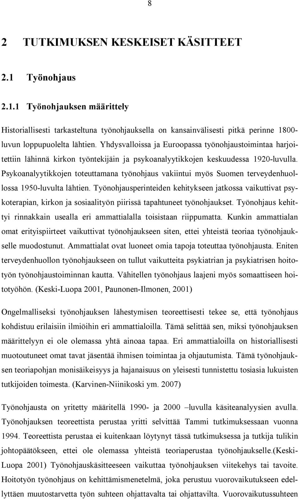 Psykoanalyytikkojen toteuttamana työnohjaus vakiintui myös Suomen terveydenhuollossa 1950-luvulta lähtien.