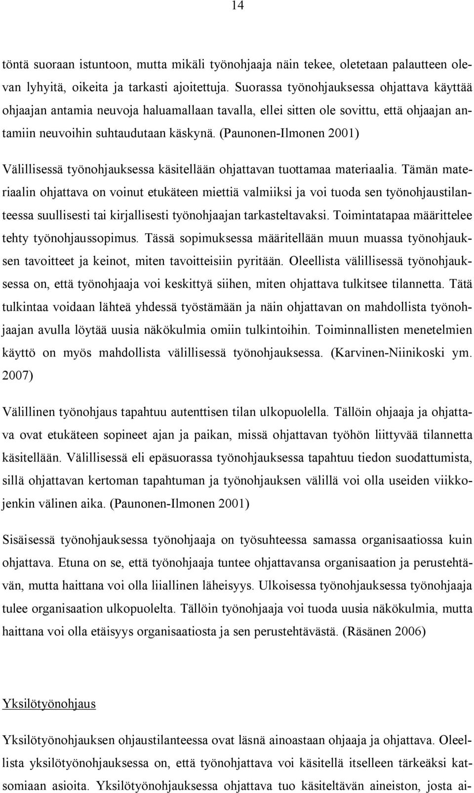 (Paunonen-Ilmonen 2001) Välillisessä työnohjauksessa käsitellään ohjattavan tuottamaa materiaalia.