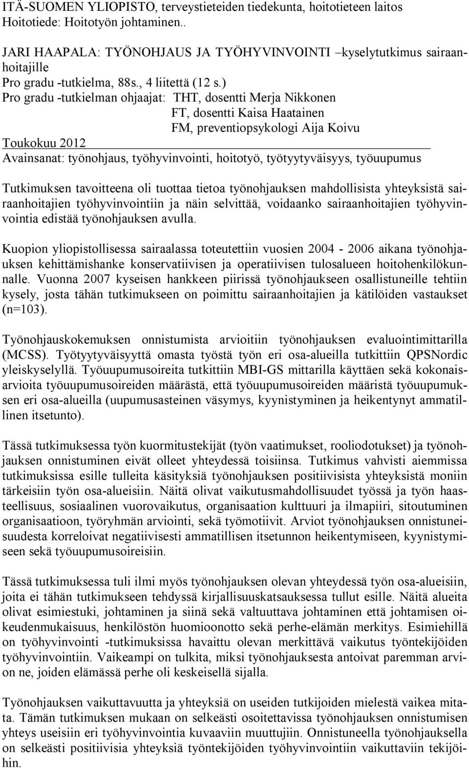 ) Pro gradu -tutkielman ohjaajat: THT, dosentti Merja Nikkonen FT, dosentti Kaisa Haatainen FM, preventiopsykologi Aija Koivu Toukokuu 2012 Avainsanat: työnohjaus, työhyvinvointi, hoitotyö,