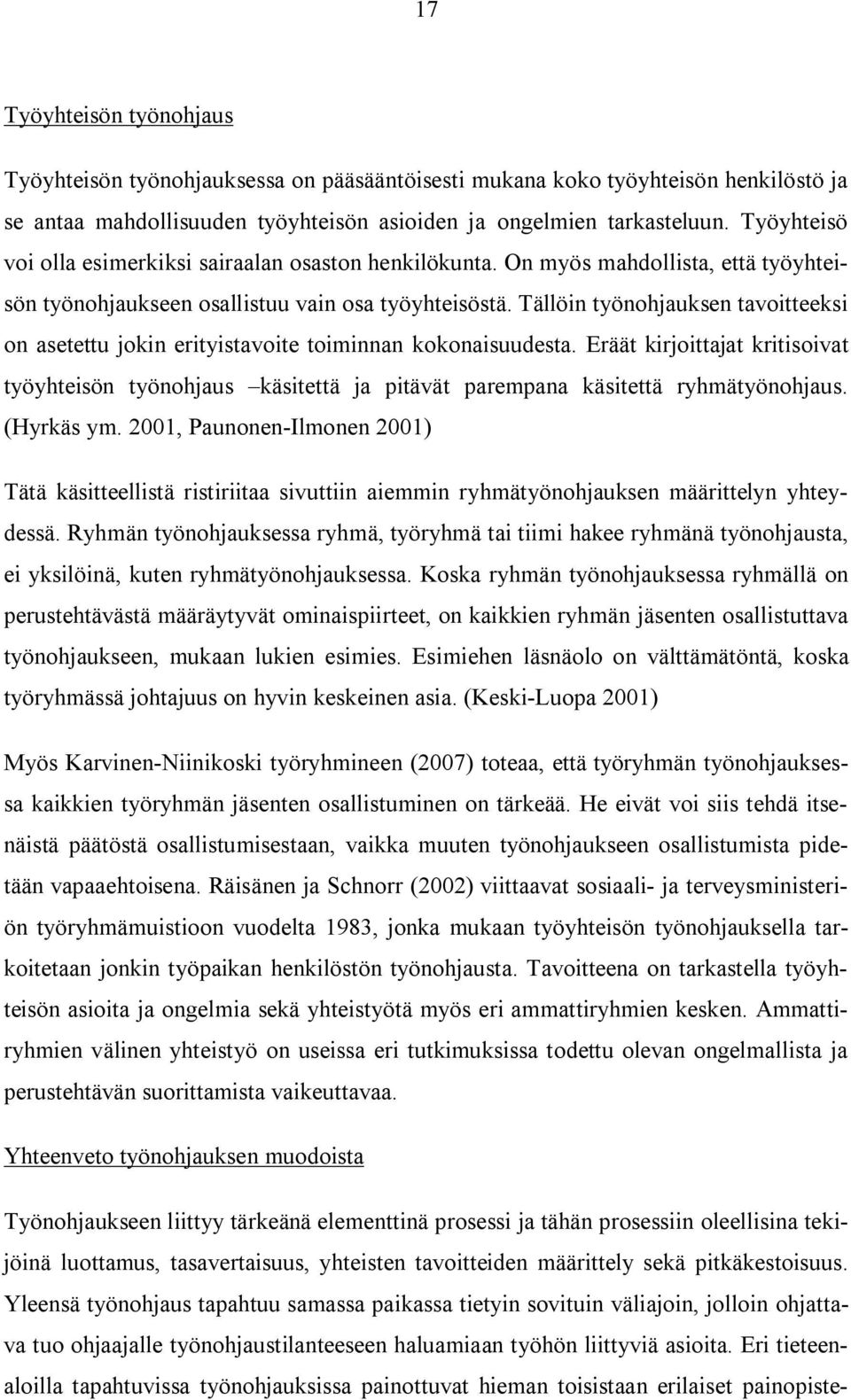 Tällöin työnohjauksen tavoitteeksi on asetettu jokin erityistavoite toiminnan kokonaisuudesta.