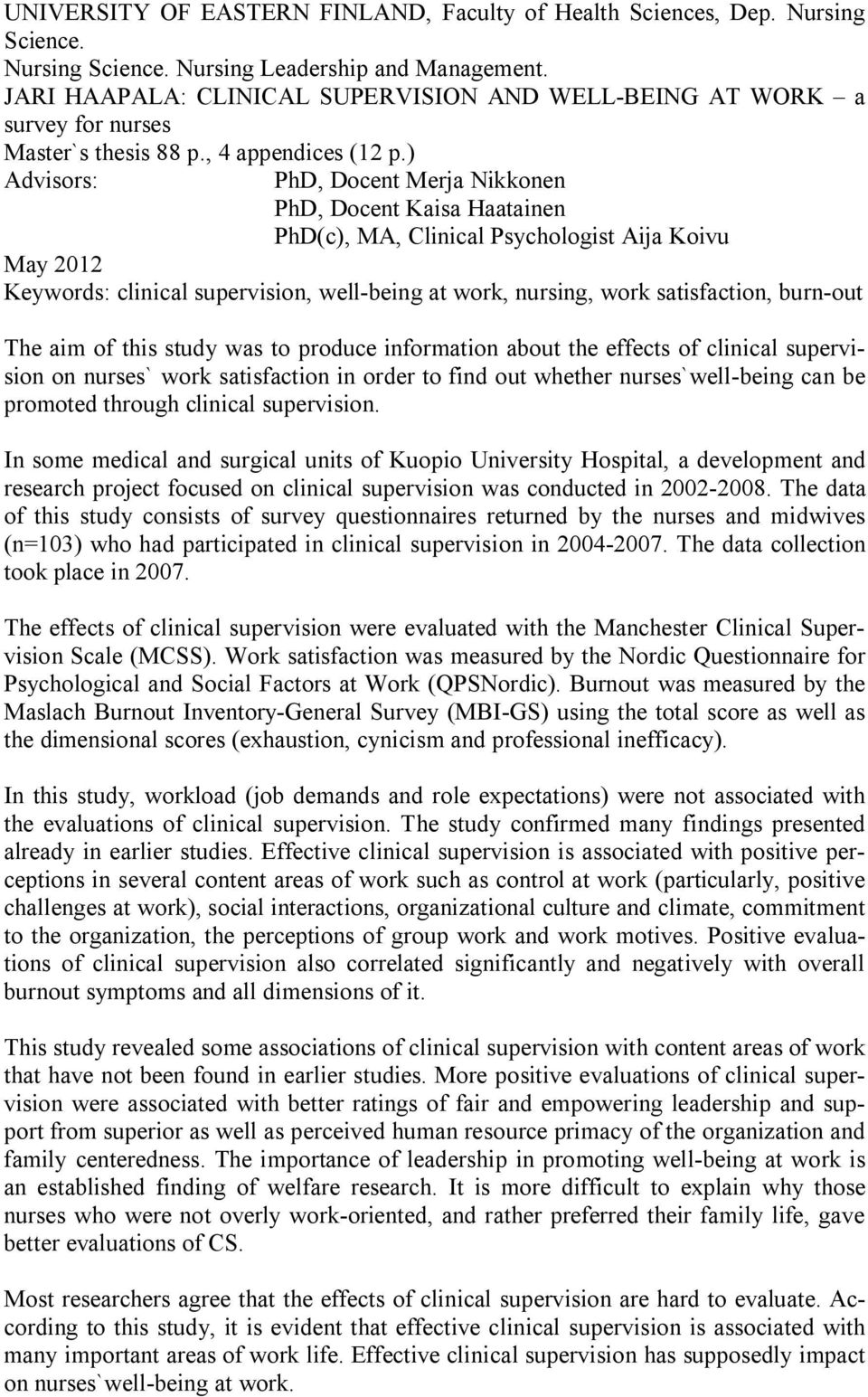 ) Advisors: PhD, Docent Merja Nikkonen PhD, Docent Kaisa Haatainen PhD(c), MA, Clinical Psychologist Aija Koivu May 2012 Keywords: clinical supervision, well-being at work, nursing, work