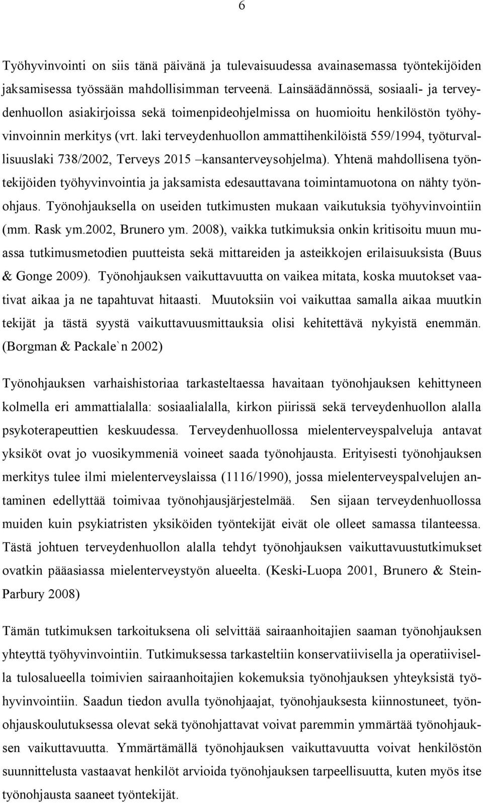 laki terveydenhuollon ammattihenkilöistä 559/1994, työturvallisuuslaki 738/2002, Terveys 2015 kansanterveysohjelma).