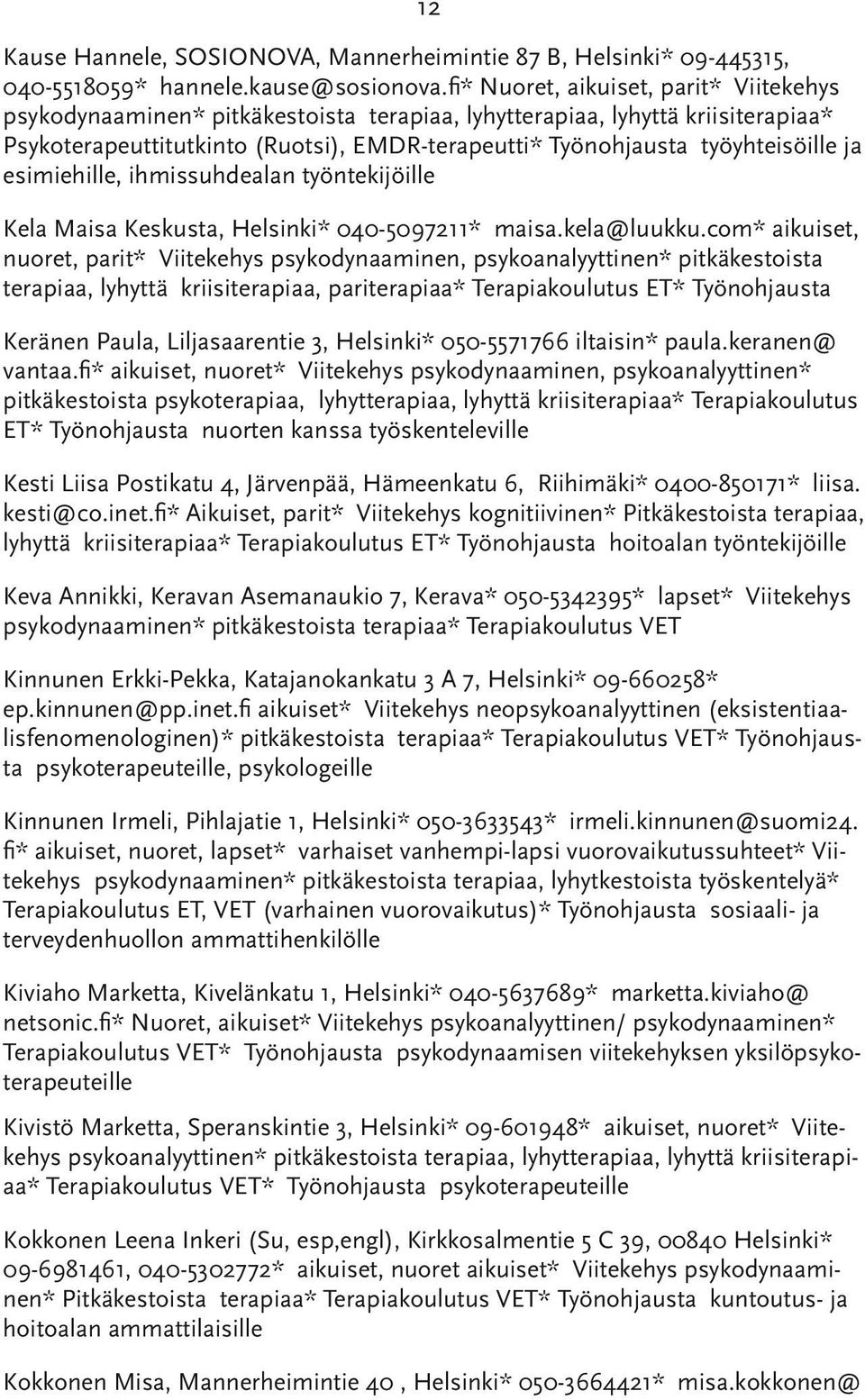 ja esimiehille, ihmissuhdealan työntekijöille Kela Maisa Keskusta, Helsinki* 040-5097211* maisa.kela@luukku.