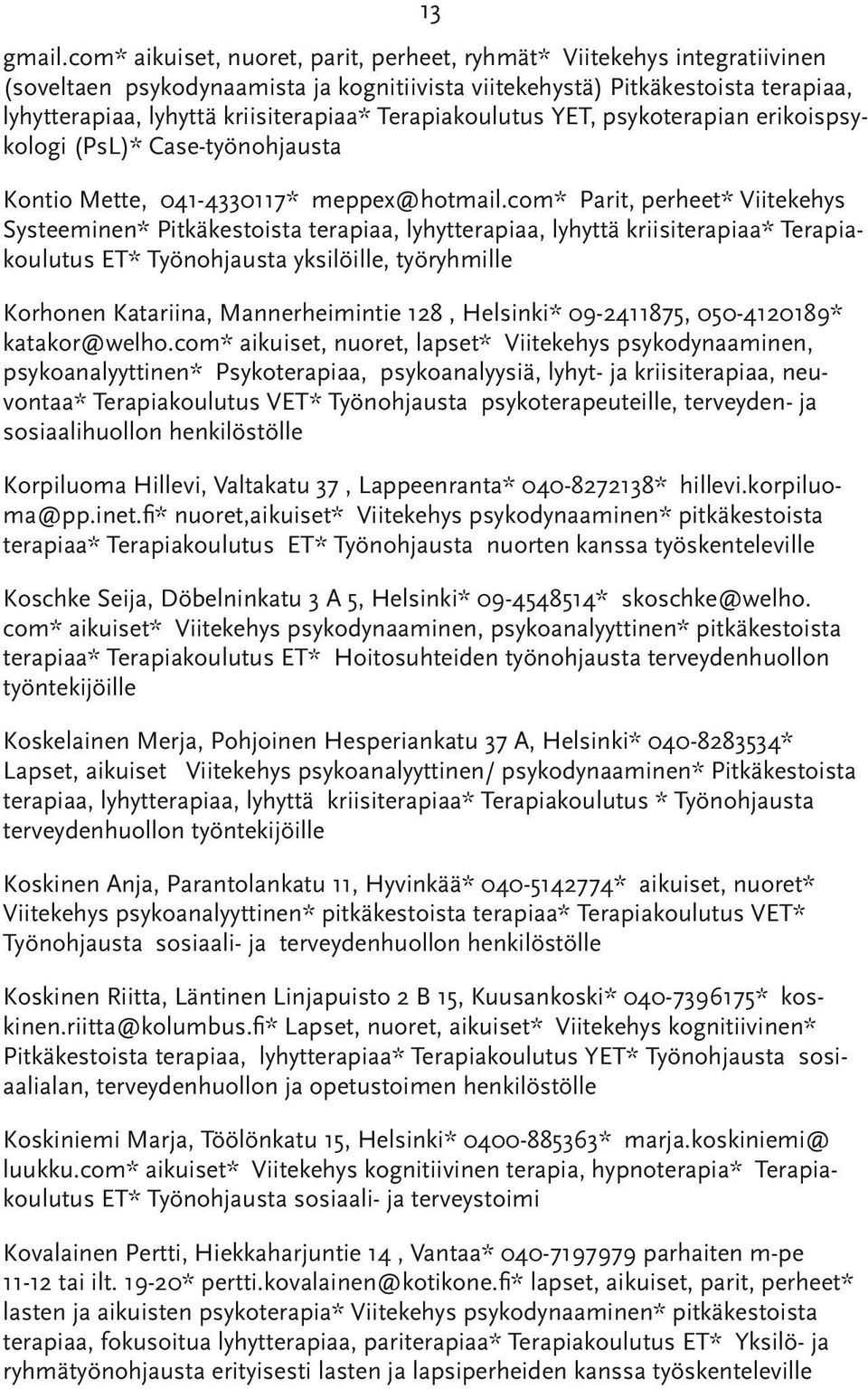 Terapiakoulutus YET, psykoterapian erikoispsykologi (PsL)* Case-työnohjausta Kontio Mette, 041-4330117* meppex@hotmail.