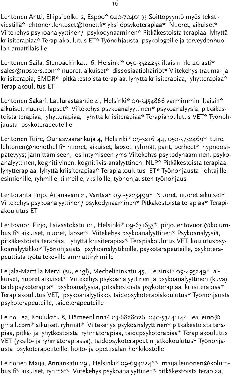 terveydenhuollon amattilaisille Lehtonen Saila, Stenbäckinkatu 6, Helsinki* 050-3524253 iltaisin klo 20 asti* sales@nosters.