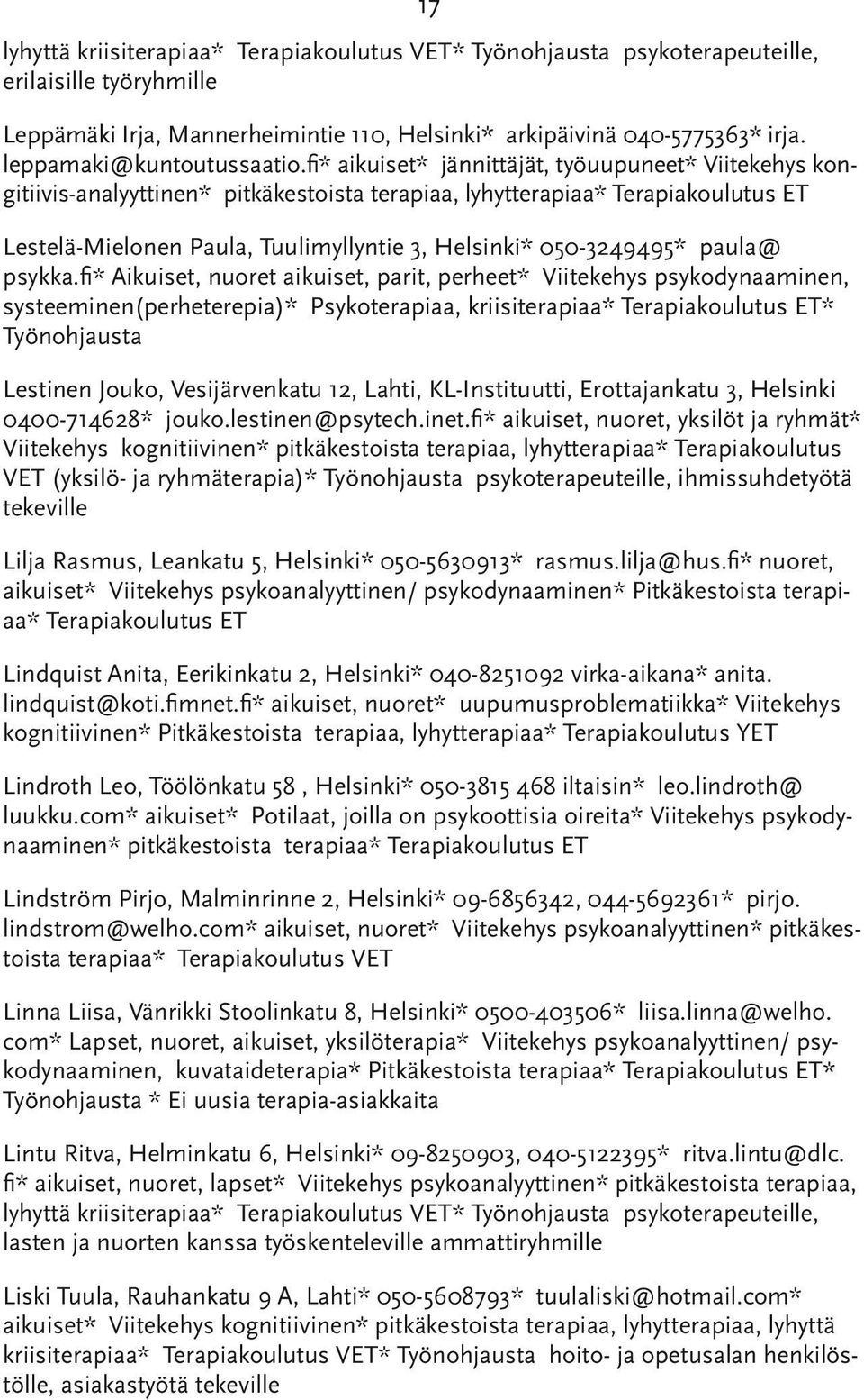 fi* aikuiset* jännittäjät, työuupuneet* Viitekehys kongitiivis-analyyttinen* pitkäkestoista terapiaa, lyhytterapiaa* Terapiakoulutus ET Lestelä-Mielonen Paula, Tuulimyllyntie 3, Helsinki*