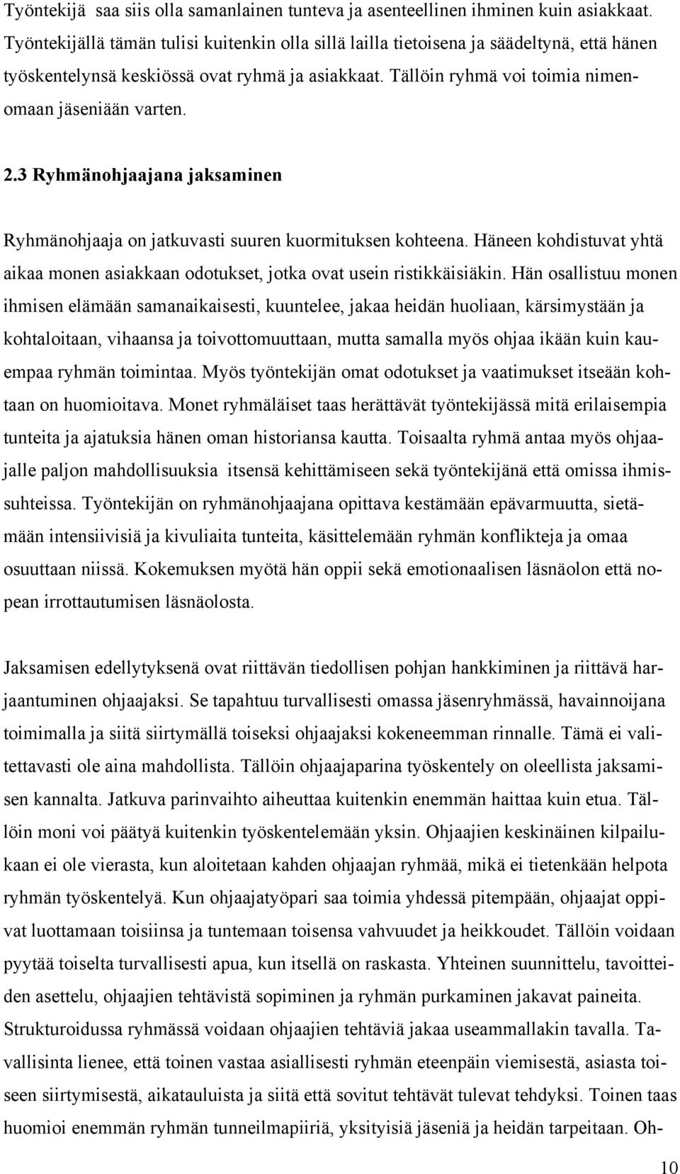 3 Ryhmänohjaajana jaksaminen Ryhmänohjaaja on jatkuvasti suuren kuormituksen kohteena. Häneen kohdistuvat yhtä aikaa monen asiakkaan odotukset, jotka ovat usein ristikkäisiäkin.