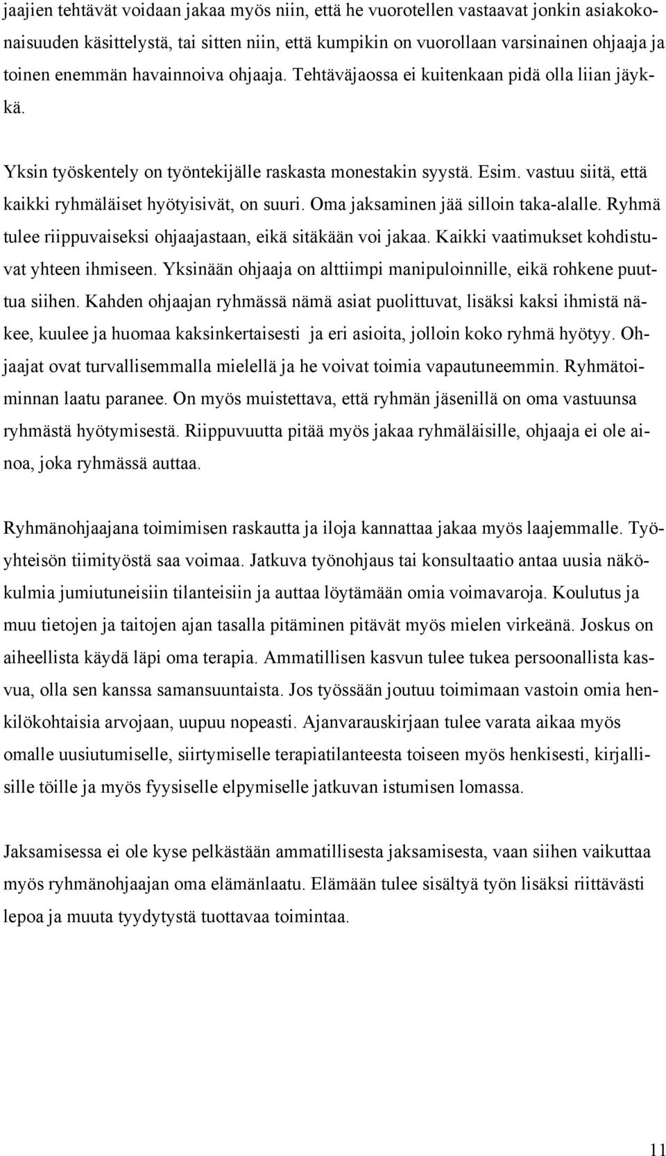 vastuu siitä, että kaikki ryhmäläiset hyötyisivät, on suuri. Oma jaksaminen jää silloin taka-alalle. Ryhmä tulee riippuvaiseksi ohjaajastaan, eikä sitäkään voi jakaa.