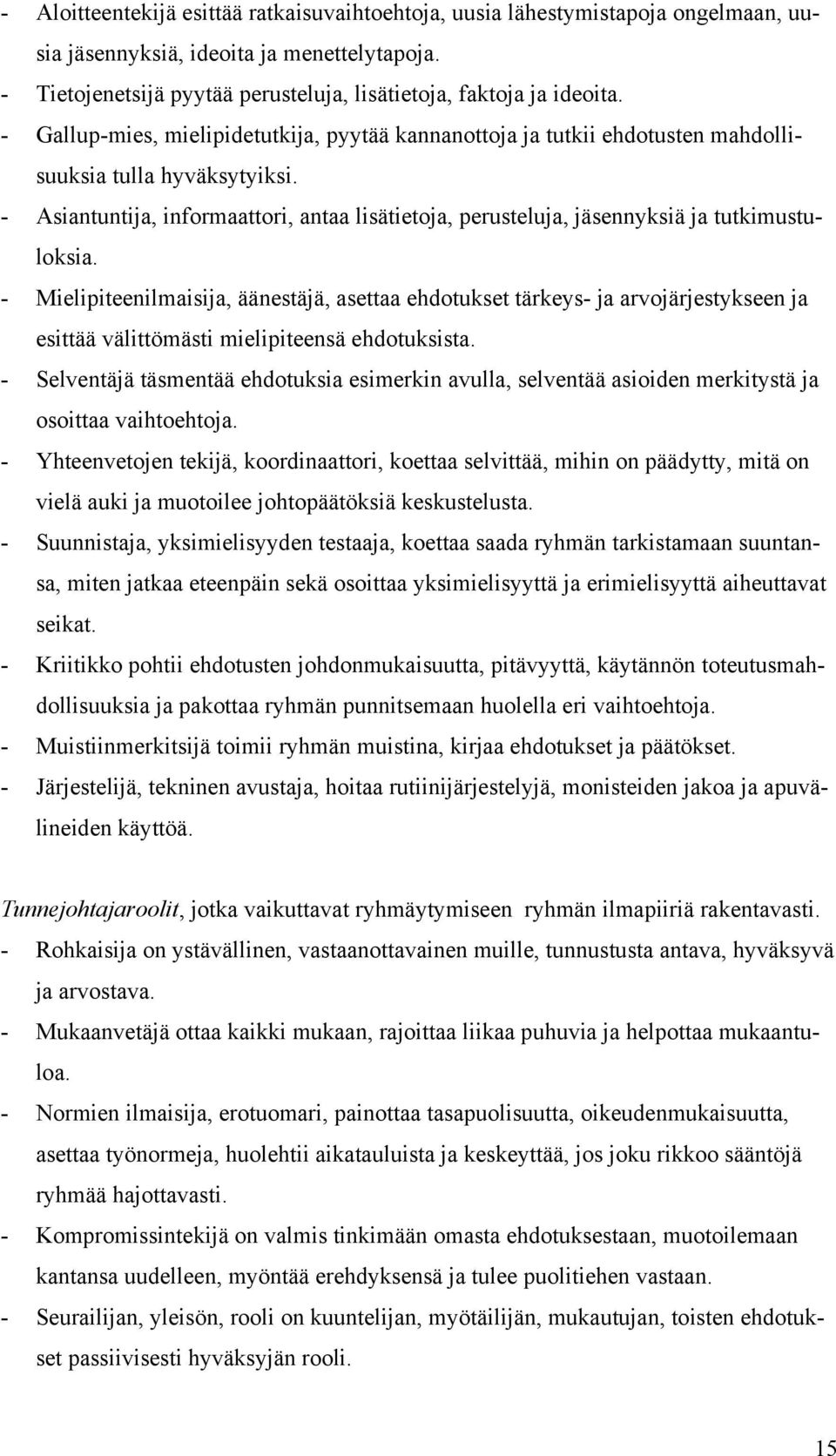 - Asiantuntija, informaattori, antaa lisätietoja, perusteluja, jäsennyksiä ja tutkimustuloksia.