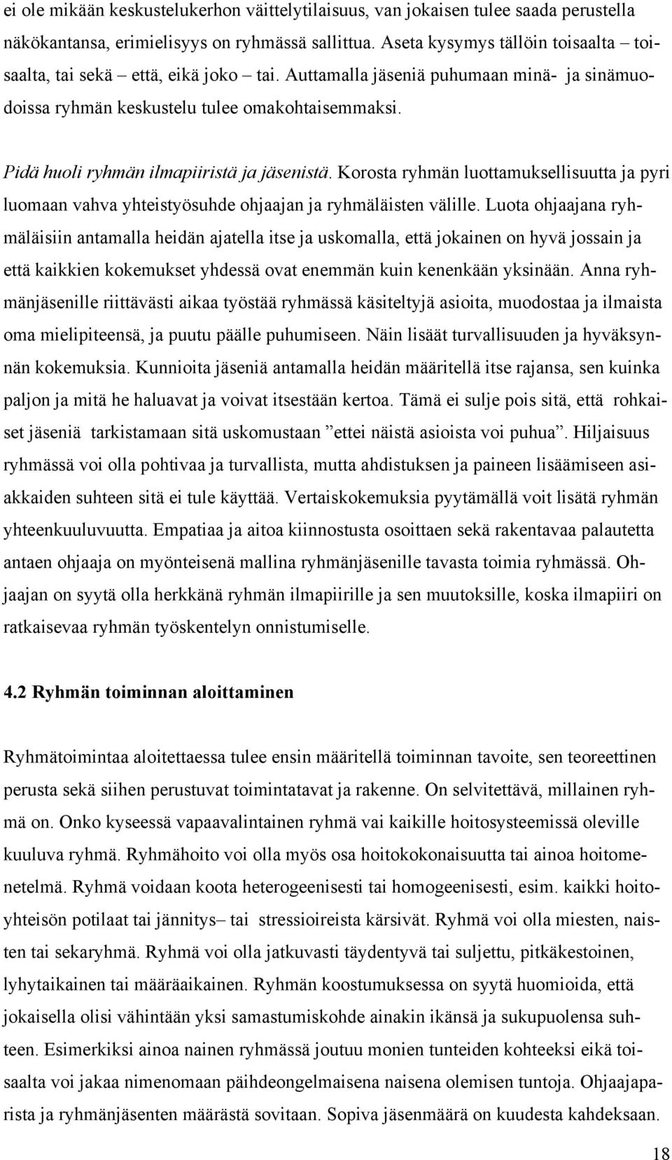 Pidä huoli ryhmän ilmapiiristä ja jäsenistä. Korosta ryhmän luottamuksellisuutta ja pyri luomaan vahva yhteistyösuhde ohjaajan ja ryhmäläisten välille.