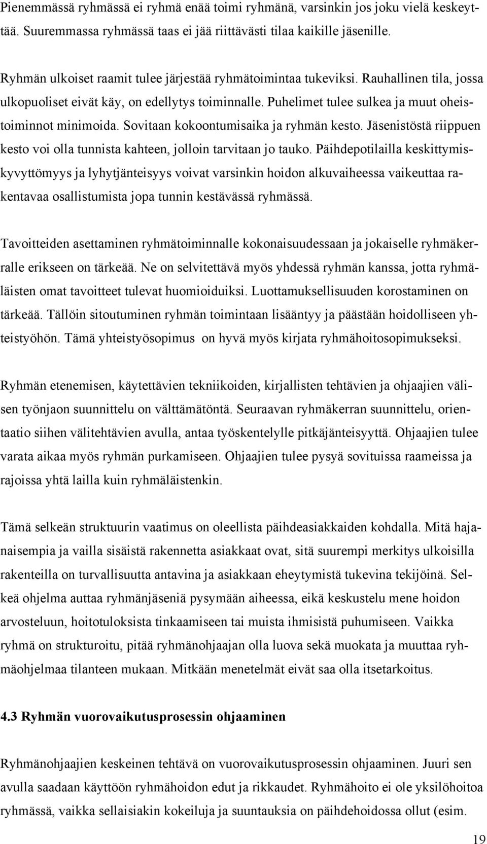 Sovitaan kokoontumisaika ja ryhmän kesto. Jäsenistöstä riippuen kesto voi olla tunnista kahteen, jolloin tarvitaan jo tauko.