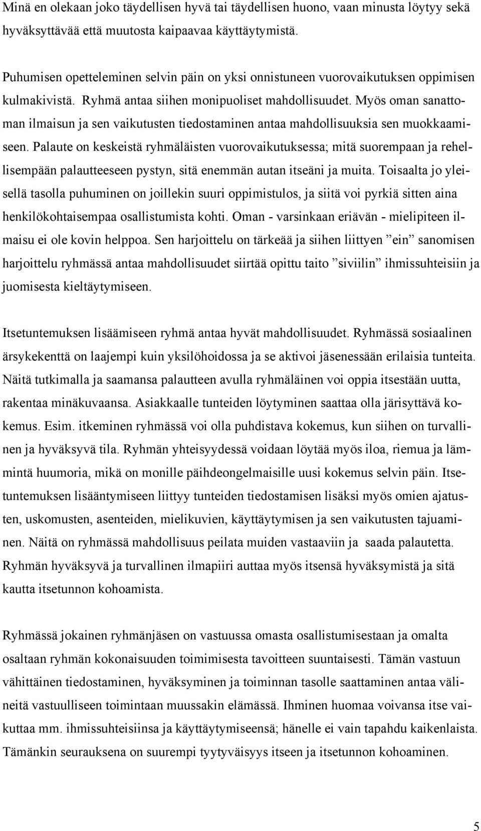 Myös oman sanattoman ilmaisun ja sen vaikutusten tiedostaminen antaa mahdollisuuksia sen muokkaamiseen.