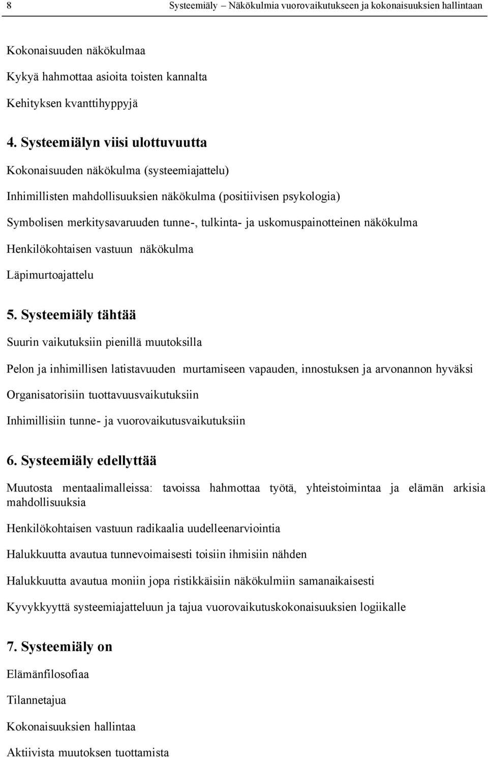 uskomuspainotteinen näkökulma Henkilökohtaisen vastuun näkökulma Läpimurtoajattelu 5.