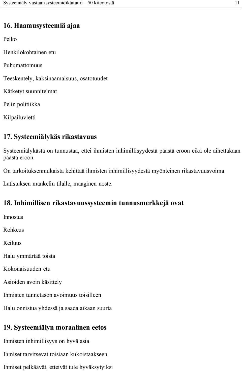 Systeemiälykäs rikastavuus Systeemiälykästä on tunnustaa, ettei ihmisten inhimillisyydestä päästä eroon eikä ole aihettakaan päästä eroon.