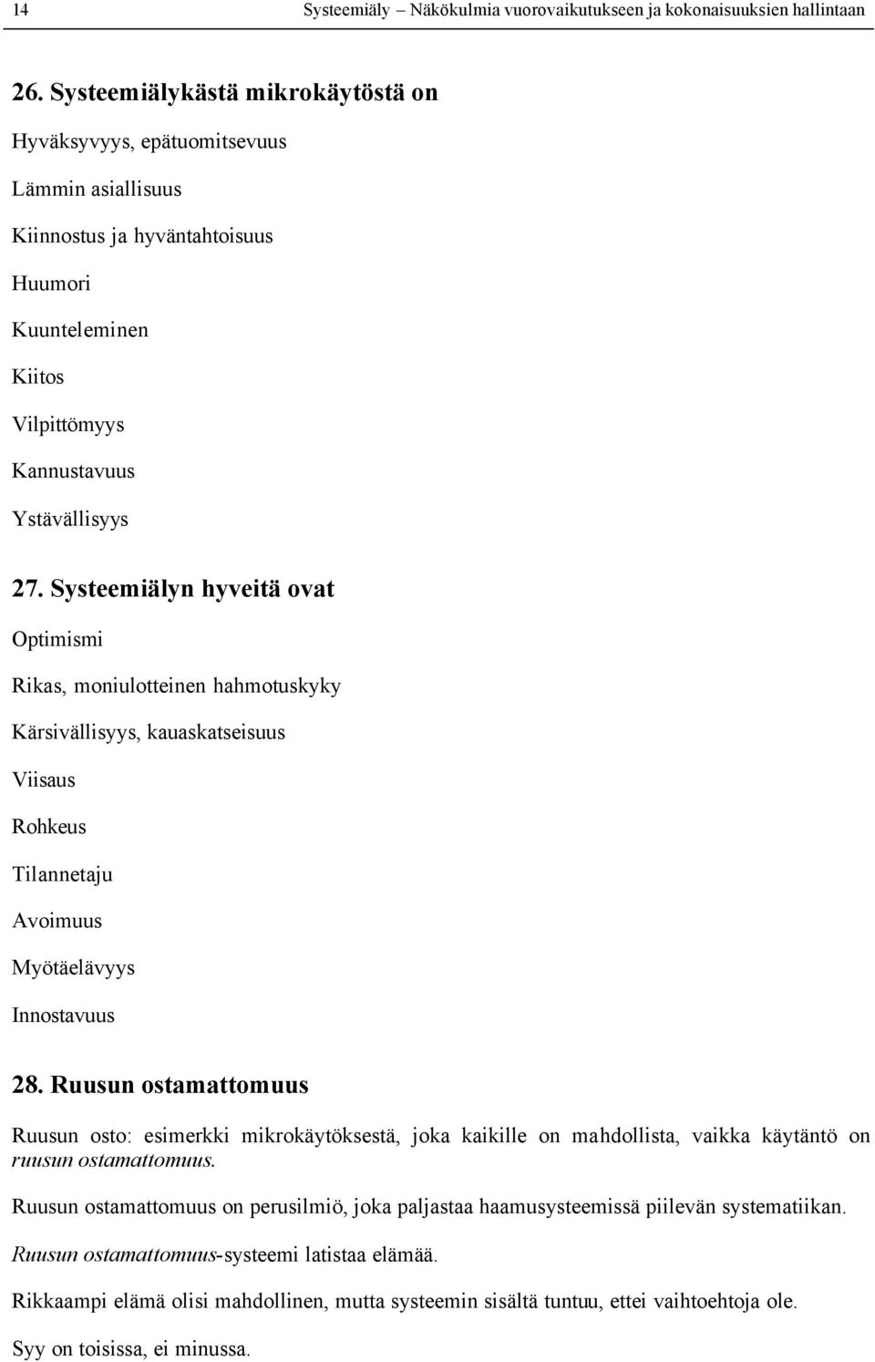 Systeemiälyn hyveitä ovat Optimismi Rikas, moniulotteinen hahmotuskyky Kärsivällisyys, kauaskatseisuus Viisaus Rohkeus Tilannetaju Avoimuus Myötäelävyys Innostavuus 28.