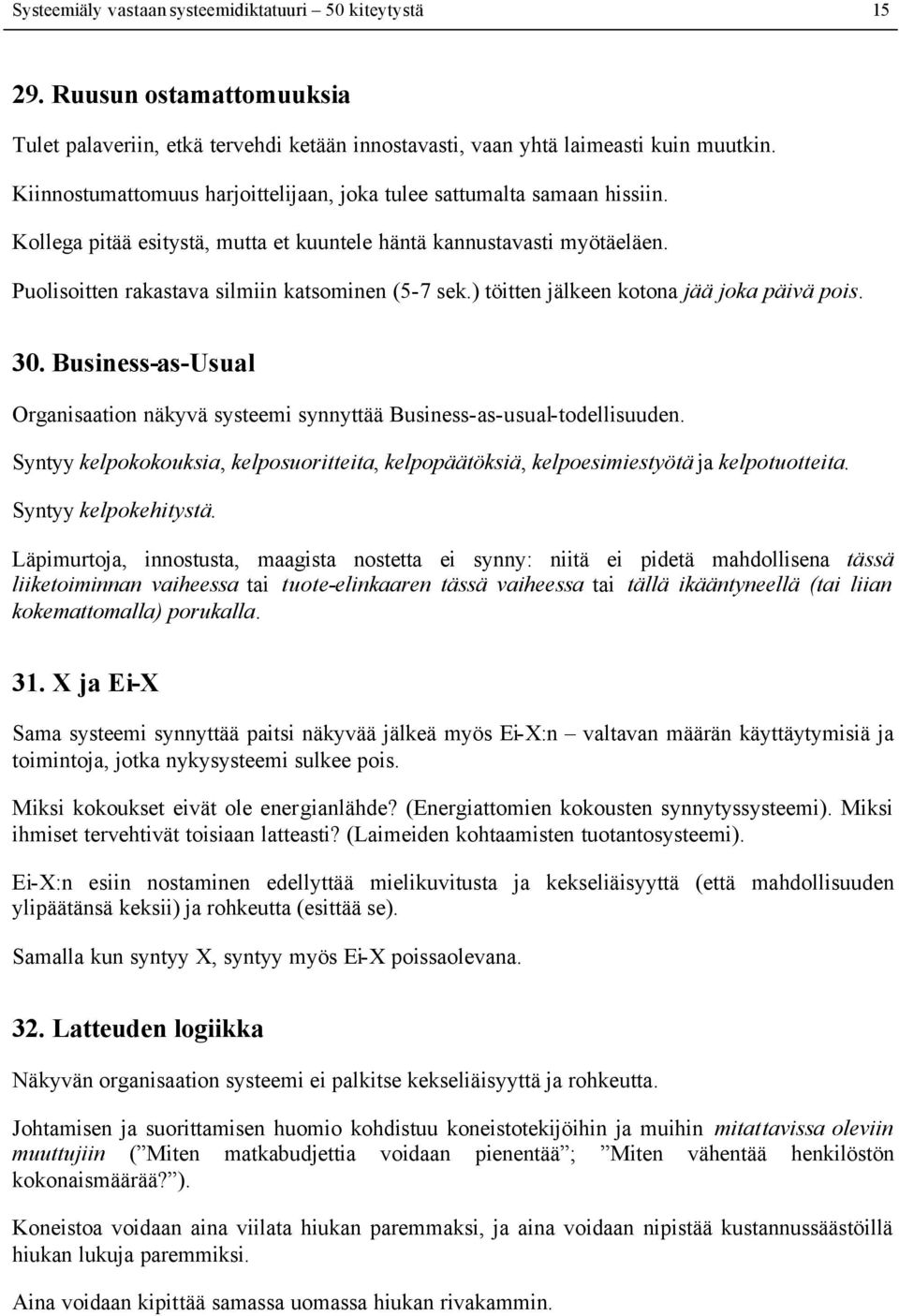 ) töitten jälkeen kotona jää joka päivä pois. 30. Business-as-Usual Organisaation näkyvä systeemi synnyttää Business-as-usual-todellisuuden.