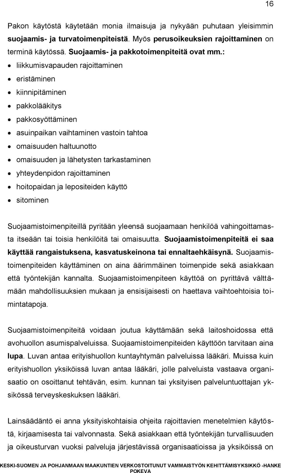 : liikkumisvapauden rajoittaminen eristäminen kiinnipitäminen pakkolääkitys pakkosyöttäminen asuinpaikan vaihtaminen vastoin tahtoa omaisuuden haltuunotto omaisuuden ja lähetysten tarkastaminen