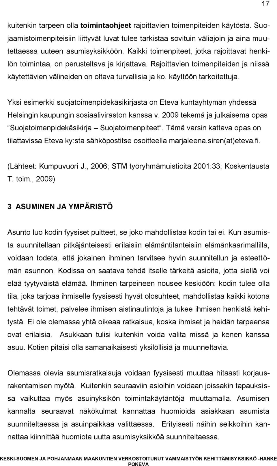 käyttöön tarkoitettuja. Yksi esimerkki suojatoimenpidekäsikirjasta on Eteva kuntayhtymän yhdessä Helsingin kaupungin sosiaaliviraston kanssa v.