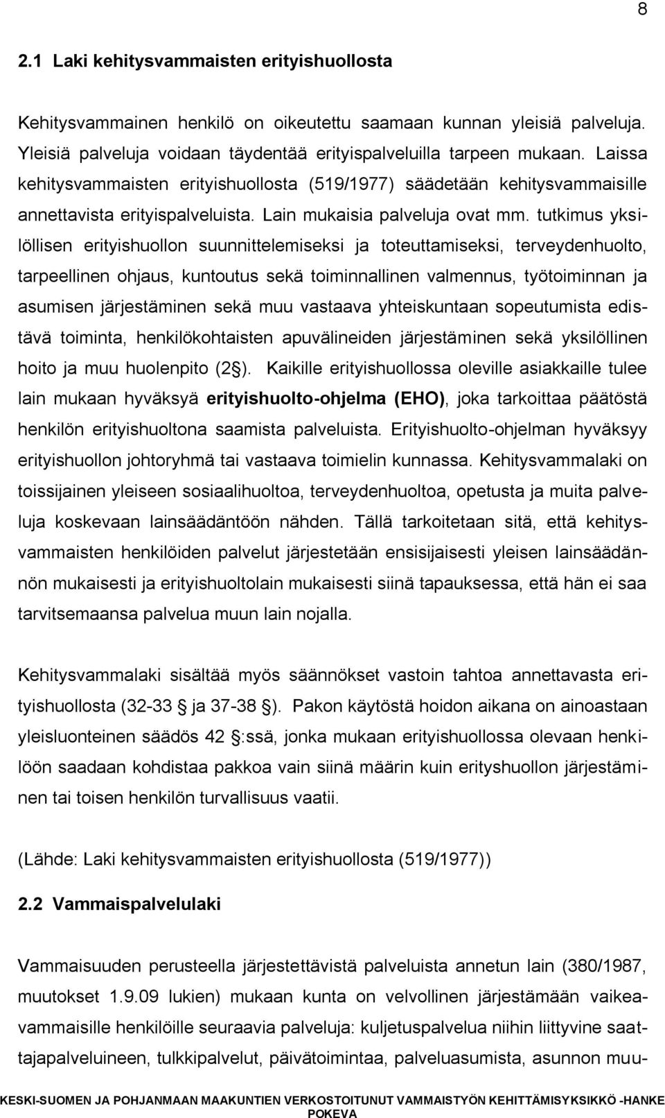 tutkimus yksilöllisen erityishuollon suunnittelemiseksi ja toteuttamiseksi, terveydenhuolto, tarpeellinen ohjaus, kuntoutus sekä toiminnallinen valmennus, työtoiminnan ja asumisen järjestäminen sekä