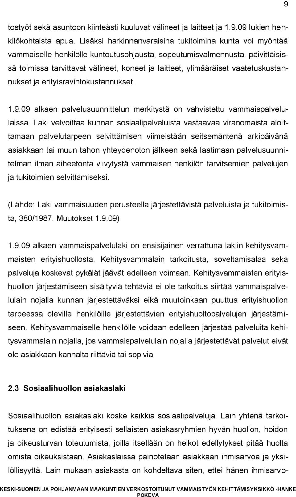 ylimääräiset vaatetuskustannukset ja erityisravintokustannukset. 1.9.09 alkaen palvelusuunnittelun merkitystä on vahvistettu vammaispalvelulaissa.